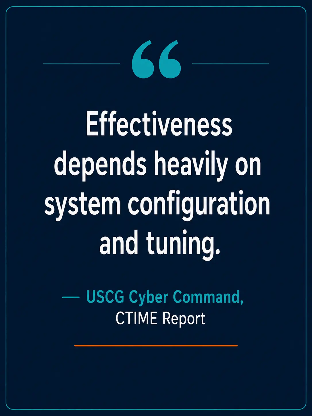 Pull quote: Effectiveness depends heavily on system configuration and tuning — USCG Cyber Command, CTIME Report