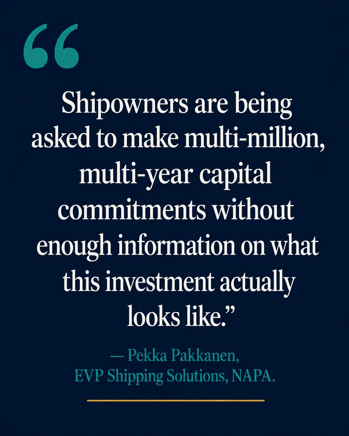 Pull quote: Shipowners are being asked to make multi-million, multi-year capital commitments without enough information on what this investment actually looks like — Pekka Pakkanen, NAPA